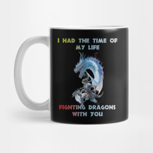 I had the time of my life fighting dragons with you! Design Mug
